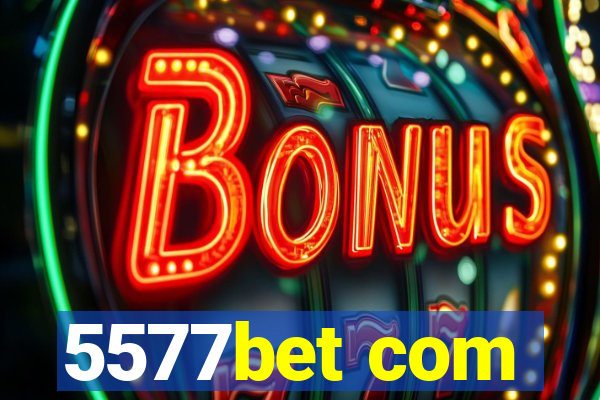 5577bet com